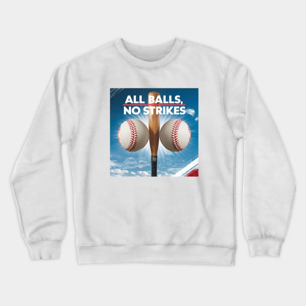 All balls, no strikes Crewneck Sweatshirt by Dizgraceland